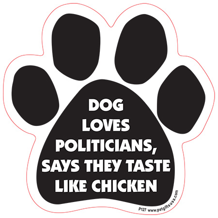 Dog Loves Politicians, Says They Taste Like Chicken - Paw Magnet Image